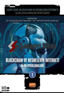Yapay Zeka, Blockchain ve Nesnelerin İnterneti Kitap Serisi;Blockcoin Ve Nesnelerinin İnterneti - Alan Uygulamaları-1