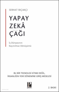 Yapay Zekâ Çağı;İş Dünyasının Kaçınılmaz Dönüşümü