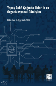 Yapay Zekâ Çağında Liderlik ve Organizasyonel Dönüşüm