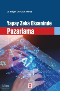 Yapay Zeka Ekseninde Pazarlama
