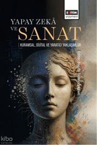 Yapay Zekâ ve Sanat: Kuramsal, Dijital ve Yaratıcı Yaklaşımlar