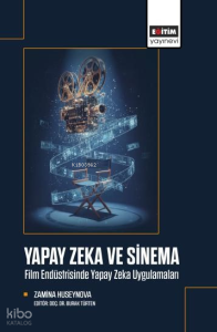Yapay Zeka ve Sinema;Film Endüstrisinde Yapay Zeka Uygulamaları