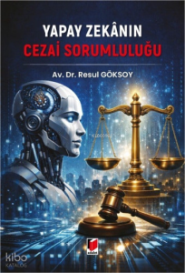 Yapay Zekanın Cezai Sorumluluğu