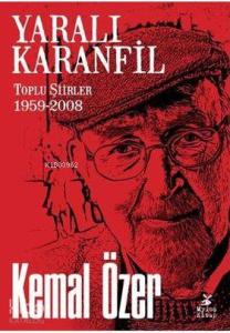 Yaralı Karanfil; Toplu Şiirler 1959 - 2008