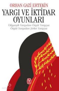 Yargı ve İktidar Oyunları; Oligarşik Yargıdan Örgüt Yargıya, Örgüt Yargıdan Şirket Yargıya)