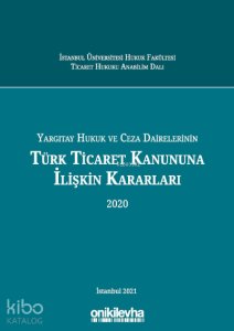 Yargıtay Hukuk ve Ceza Dairelerinin Türk Ticaret Kanununa İlişkin Kararları (2020)