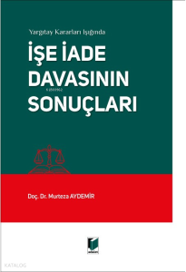 Yargıtay Kararları Işığında İşe İade Davasının Sonuçları