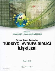 Yarım Asrın Ardından Türkiye-Avrupa Birliği İlişkileri