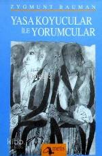 Yasa Koyucular İle Yorumcular; Modernite, Postmodernite ve Entelektüeller Üzerine