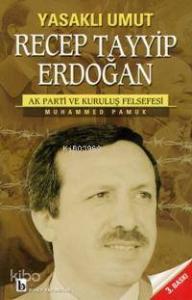 Yasaklı Umut| Recep Tayyip Erdoğan; Ak Parti ve Kuruluş Felsefesi