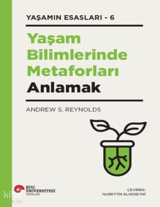Yaşam Bilimlerinde Metaforları Anlamak;Yaşamın Esasları-6