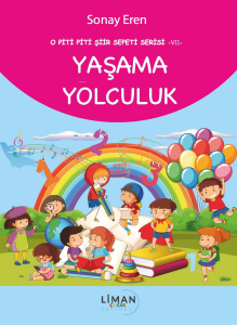 Yaşama Yolculuk;O Piti Piti Şiir Sepeti Serisi – VII