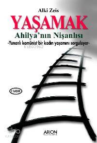 Yaşamak - Ahilya'nın Nişanlısı; Yunanlı Komünist Bir Kadın Yaşantısını Sorguluyor