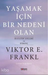 Yaşamak İçin Bir Nedeni Olan; Hayatın Anlamı ve Direnç