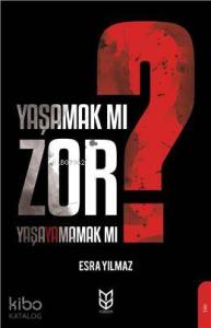 Yaşamak Mı Zor? Yaşayamamak Mı?