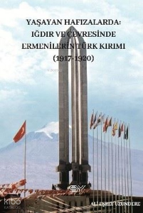 Yaşayan Hafızlarda Iğdır ve Çevresinde Ermenilerin Türk Kırımı (1917-1920)