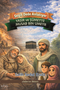 Yasir ve Sümeyye Musab Bin Umeyr;Seyit Dede Anlatıyor