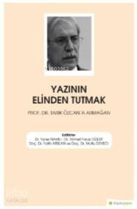 Yazının Elinden Tutmak Prof. Dr. Tarık Özcan'a Armağan