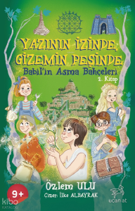 Yazının İzinde Gizemin Peşinde 2. Kitap;Babil’in Asma Bahçeleri