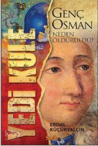 Yedi Kule; Genç Osman Neden Öldürüldü?