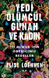 Yedi Ölümcül Günah ve Kadın;İyi Olmak İçin Ödediğimiz Bedeller