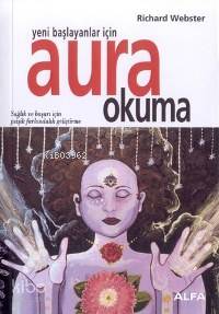Yeni Başlayanlar İçin Aura Okuma; Sağlık ve Başarı İçin Psişik Farkındalık Geliştirme