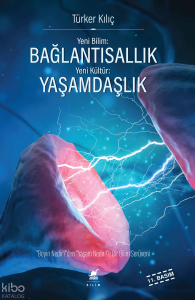 Yeni Bilim: Bağlantısallık - Yeni Kültür: Yaşamdaşlık; "Beyin Nedir?"den, "Yaşam Nedir?"e Bir Bilim Serüveni