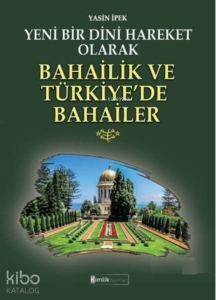 Yeni Bir Dini Hareket Olarak Bahailik Ve Türkiye'de Bahailer