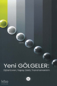 Yeni Gölgeler: Dijital Evren Yapay Zeka Transhümanizm