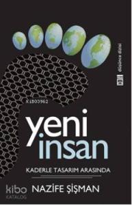 Yeni İnsan; Kaderle Tasarım Arasında