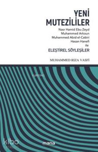 Yeni Mutezililer; Nasr Hamid Ebu Zeyd, Muhammed Arkoun, Muhammed Abid el-Cabiri, Hasan Hanefi ile Eleştirel Söyleşiler