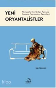 Yeni Oryantalistler; Nietzscheden Orhan Pamuka İslamın Postmodern Temsilleri