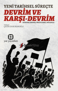 Yeni Tarihsel Süreçte Devrim ve Karşı Devrim;Dünyada Direniş, Örgütlenme, Mücadele