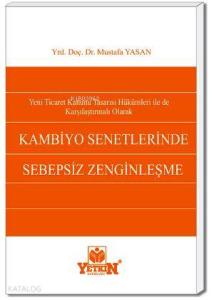 Yeni Ticaret Kanunu Tasarısı Hükümleri ile de Karşılaştırmalı Olarak Kambiyo Senetlerinde Sebepsiz Z