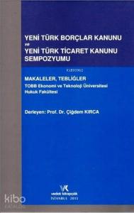 Yeni Türk Borçlar Kanunu ve Yeni Türk Ticaret Kanunu Sempozyumu; Makaleler , Tebliğler