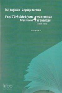 Yeni Türk Edebiyatı Metinleri 4 - Eser Tanıtma ve Önsözler (1860-1923)