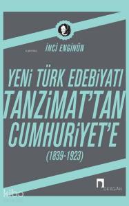 Yeni Türk Edebiyatı Tanzimat'tan Cumhuriyet'e; (1839-1923)
