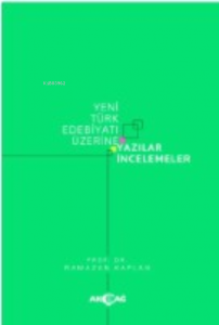 Yeni Türk Edebiyatı Üzerine Yazılar İncelemeler