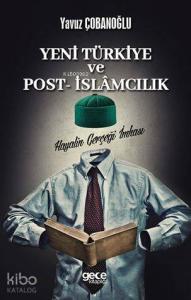 Yeni Türkiye ve Post İslamcılık; Hayalin Gerçeğe İmhası