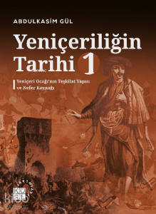 Yeniçeriliğin Tarihi 1 Cilt;Yeniçeri Ocağı’nın Teşkilat Yapısı ve Nefer Kaynağı