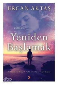 Yeniden Başlamak; Bittiğini sandığınız anda her şey yeniden başlar.