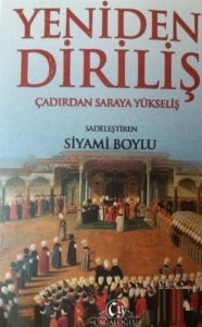 Yeniden Diriliş Çadırdan Saraya Yükseliş