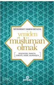 Yeniden Müslüman Olmak; Düşüncede, İnançta, Yürekte, Sözde, Davranışta