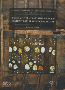 Yenikapı Batıkları Cilt II ;Yenikapı Batıklarının Ahşapları / Yenikapı Shipwrecks Volume II - Woods of Yenikapı Shipwrecks