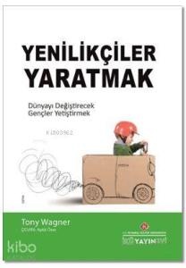 Yenilikçiler Yaratmak; Dünyayı Değiştirecek Gençler Yetiştirmek