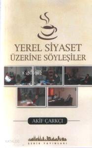 Yerel Siyaset Üzerine Söyleşiler