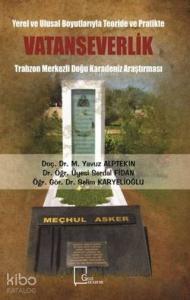 Yerel ve Ulusal Boyutlarıyla Teoride ve Pratikte Vatanseverlik; Trabzon Merkezli Doğu Karadeniz Araştırması