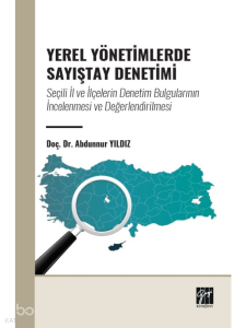 Yerel Yönetimlerde Sayiştay Denetimi: Seçili İl Ve İlçelerin Denetim Bulgularının İncelenmesi Ve Değerlendirilmesi