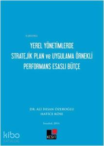 Yerel Yönetimlerde  Stratejik Plan ve Uygulama Örnekli Performans Esaslı Bütçe