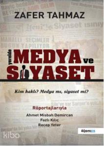 Yerelde Medya ve Siyaset; Kim Haklı? Medyamı, Siyaset mi?